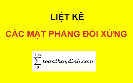 Mặt phẳng đối xứng của các khối hình thường gặp - Toán Thầy Định